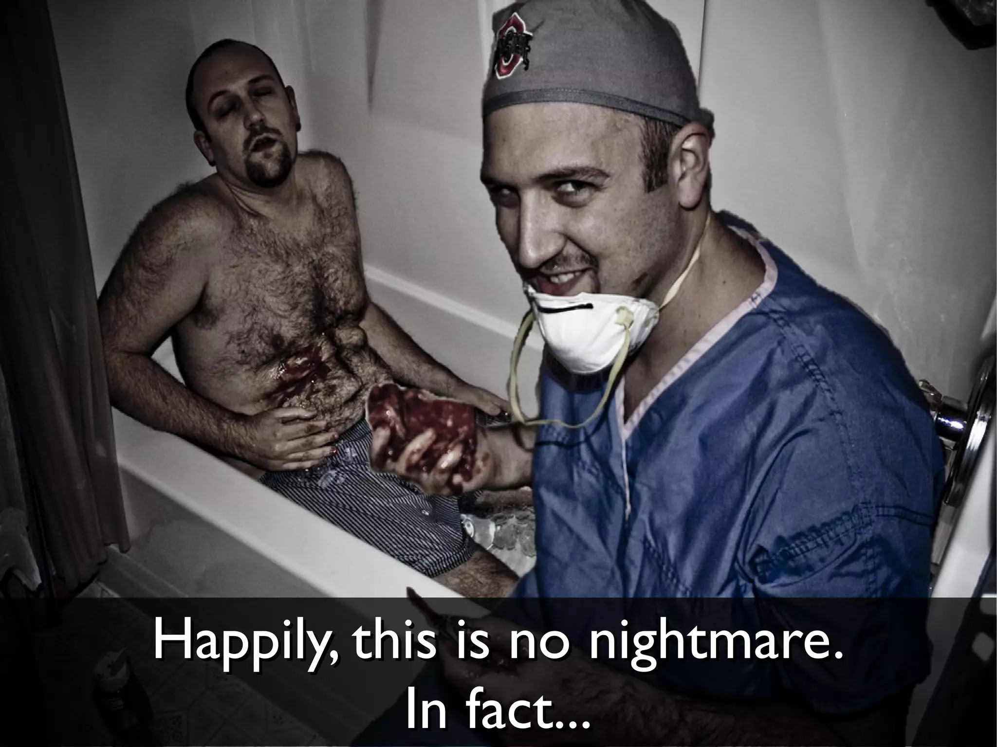 Happily, this is no nightmare.
           In fact...
 