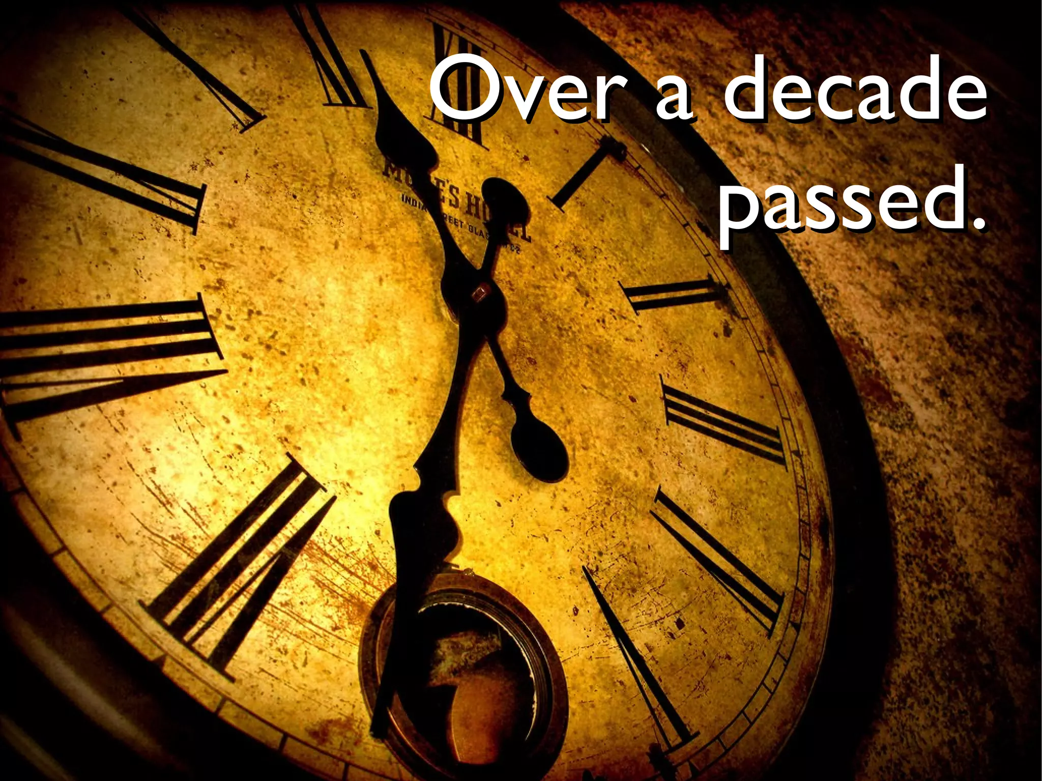 Over a decade
       passed.
 