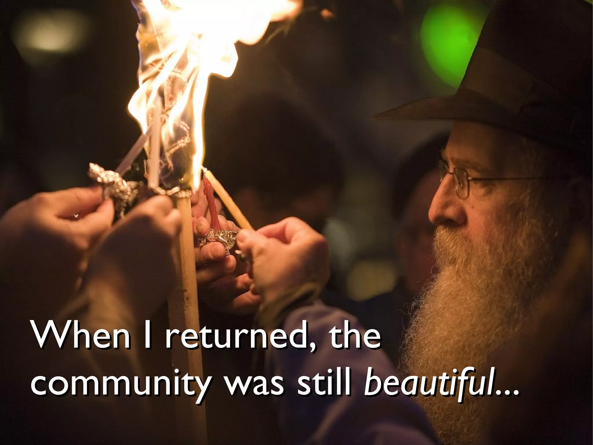 When I returned, the
community was still beautiful...
 