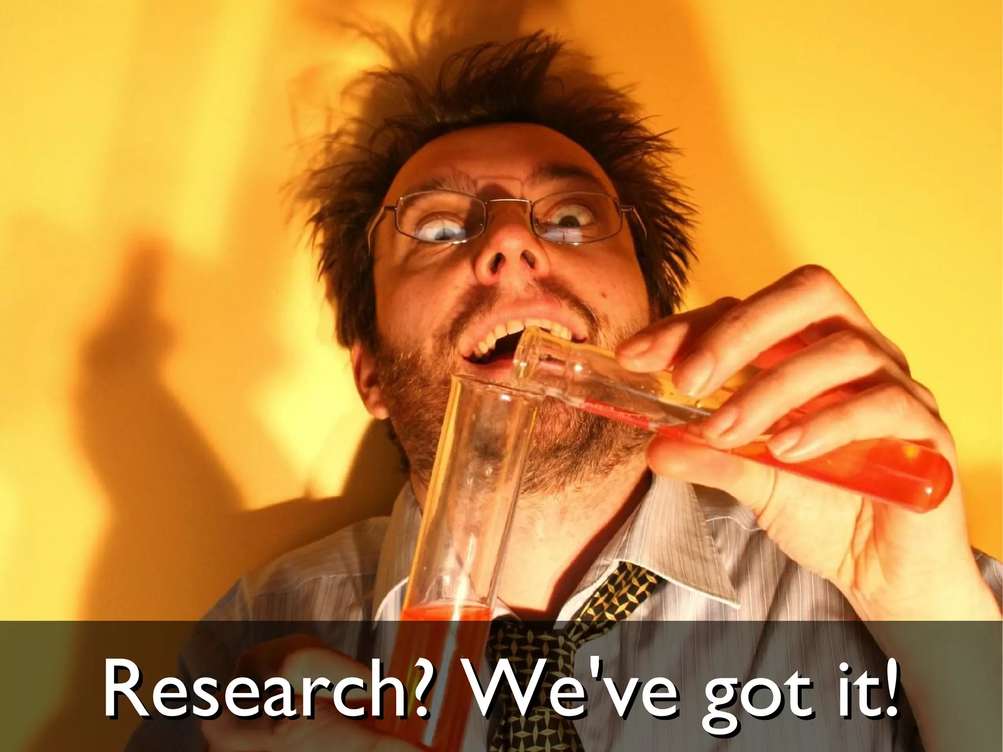 Research? We've got it!
 