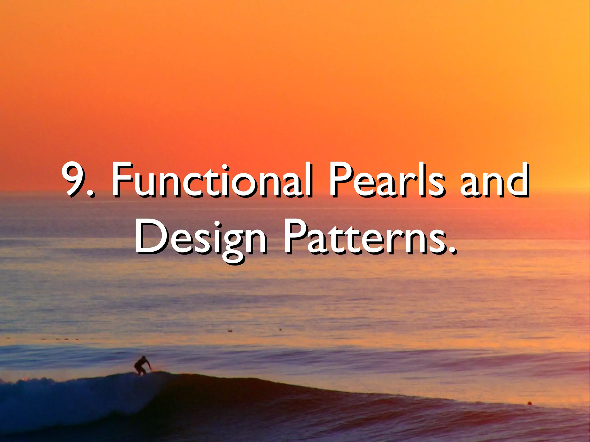 9. Functional Pearls and
    Design Patterns.
 