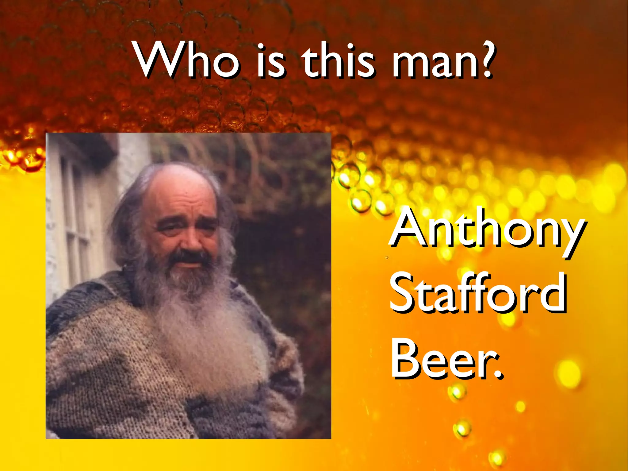 Who is this man?


           Anthony
           Stafford
           Beer.
 