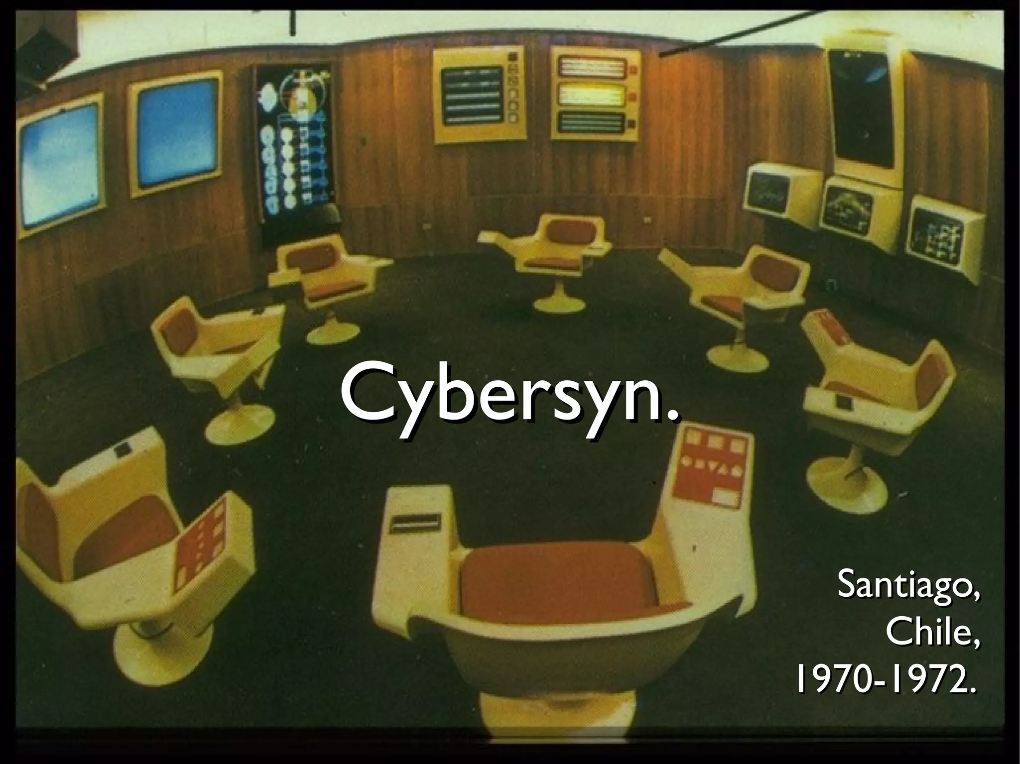 Cybersyn.

              Santiago,
                 Chile,
            1970-1972.
 