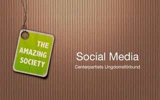 Social Media
Centerpartiets Ungdomsförbund
 