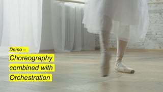 Demo –
Choreography
combined with
Orchestration
 