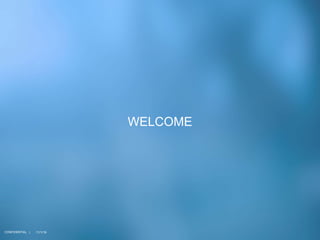 11/1/16
WELCOME
CONFIDENTIAL |
 