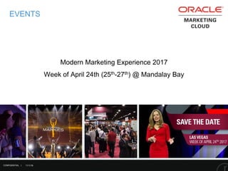 11/1/16
EVENTS
CONFIDENTIAL |
Modern Marketing Experience 2017
Week of April 24th (25th-27th) @ Mandalay Bay
 