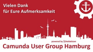 Camunda User Group Hamburg | 13.10.2016
Vielen Dank
für Eure Aufmerksamkeit
 