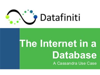The Internet in a
Database
A Cassandra Use Case
 