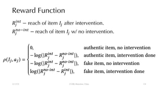 Reward Function
!"
#$%
− reach of item '" after intervention.
!"
$()#$%
− reach of item '" w/ no intervention.
12/13/22 CUHK-Shenzhen, China 134
 