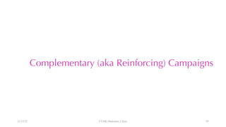Complementary (aka Reinforcing) Campaigns
12/13/22 CUHK-Shenzhen, China 95
 