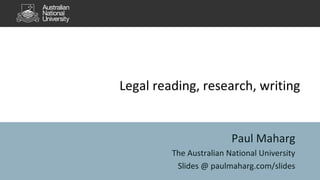 Legal reading, research, writing
Paul Maharg
The Australian National University
Slides @ paulmaharg.com/slides
 