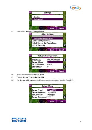 7
13. Then select Network Configuration.
14. Scroll down and select Server Menu.
15. Change Server Type to Trivial FTP.
16. For Server Address enter the IP address of the computer running PumpKIN.
 
