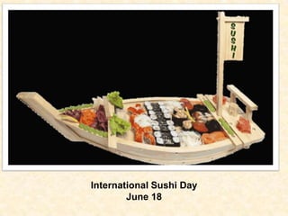 International Sushi Day
June 18

 