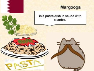 Margooga
is a pasta dish in sauce with
cilantro.

 
