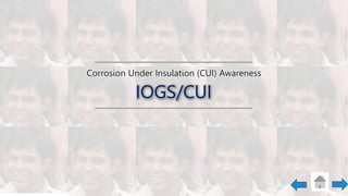 Corrosion Under Insulation (CUI) Awareness
IOGS/CUI
 