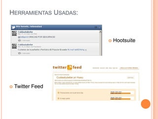 HERRAMIENTAS USADAS:



                          Hootsuite




   Twitter Feed
 