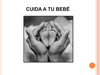 CUIDA A TU BEBÉ
 