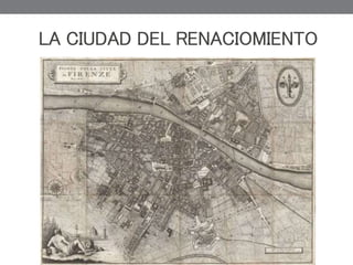 LA CIUDAD DEL RENACIOMIENTO
 