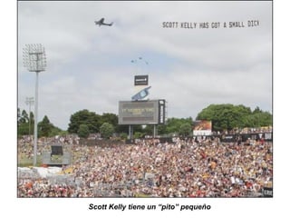 Scott Kelly tiene un “pito” pequeño  