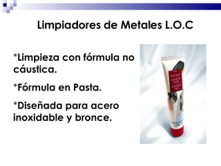 Limpieza con fórmula no  cáustica. Fórmula en Pasta. Diseñada para acero inoxidable y bronce. Limpiadores de Metales L.O.C 