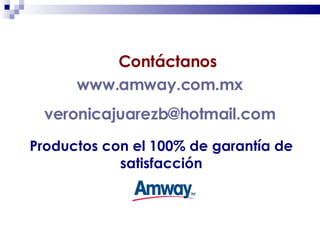 www.amway.com.mx [email_address] Productos con el 100% de garantía de satisfacción Contáctanos 