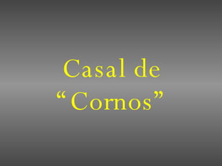 Casal de “Cornos” 