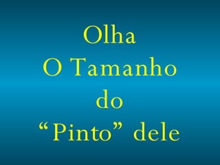 Olha O Tamanho do “Pinto” dele 