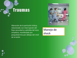 Alteración de la perfusión hística,
relacionado con interrupción del
flujo secundario a pérdida del tono
simpático, manifestado por
poiquilotermia por debajo del nivel
de la lesión
Manejo de
shock
 