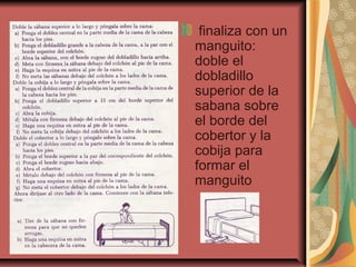 finaliza con un
manguito:
doble el
dobladillo
superior de la
sabana sobre
el borde del
cobertor y la
cobija para
formar el
manguito
 