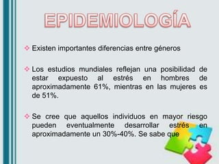 Existen importantes diferencias entre géneros
 Los estudios mundiales reflejan una posibilidad de
estar expuesto al est...