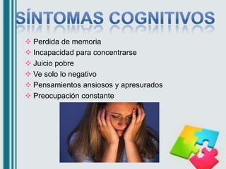  Cambios de humor
 Irritabilidad
 Agitación, incapacidad para relajarse
 Sentirse abrumado
 Sensación de soledad y ai...