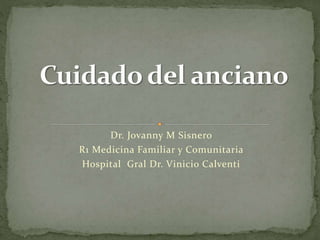 Dr. Jovanny M Sisnero
R1 Medicina Familiar y Comunitaria
Hospital Gral Dr. Vinicio Calventi
 