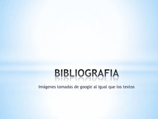 Imágenes tomadas de google al igual que los textos

 