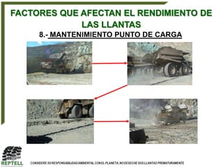 FACTORES QUE AFECTAN EL RENDIMIENTO DE
             LAS LLANTAS
     8.- MANTENIMIENTO PUNTO DE CARGA
 