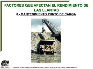 FACTORES QUE AFECTAN EL RENDIMIENTO DE
             LAS LLANTAS
     8.- MANTENIMIENTO PUNTO DE CARGA
 