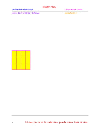 EXAMEN FINAL
Universidad Cesar Vallejo

Leticia Milian Atoche

centro de informática y sistemas

computación I

4

El cuerpo, si se le trata bien, puede durar toda la vida

 