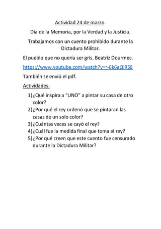 Actividad 24 de marzo.
Día de la Memoria, por la Verdad y la Justicia.
Trabajamos con un cuento prohibido durante la
Dicta...