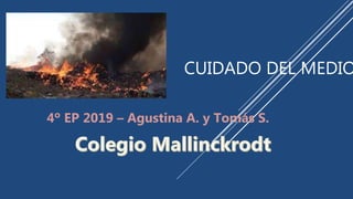 CUIDADO DEL MEDIO
4º EP 2019 – Agustina A. y Tomás S.
 
