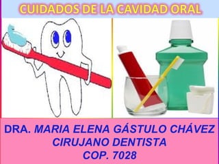 DRA. MARIA ELENA GÁSTULO CHÁVEZ
CIRUJANO DENTISTA
COP. 7028
 