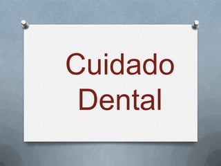 Cuidado
Dental
 