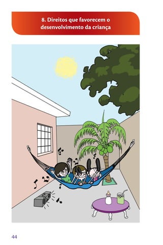 44
8. Direitos que favorecem o
desenvolvimento da criança
 