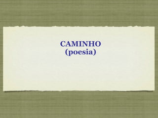 CAMINHO (poesia) 