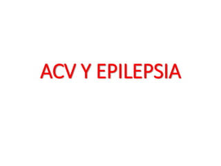 ACV Y EPILEPSIA
 
