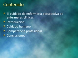 El cuidado de enfermería perspectiva de
enfermeras clínicas
Introducción
Cuidado humano
Competencia profesional
Conclusiones
 