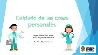 Laura Juliana Rodríguez
María Alejandra Mendoza
Auxiliar de enfermería

 