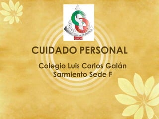 CUIDADO PERSONAL
 Colegio Luis Carlos Galán
     Sarmiento Sede F
 