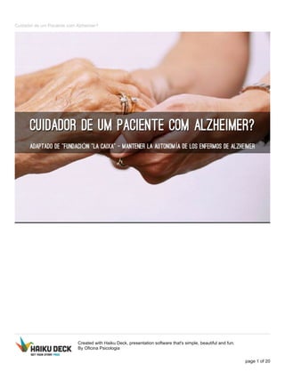 Cuidador de um Paciente com Alzheimer?
Created with Haiku Deck, presentation software that's simple, beautiful and fun.
By Oficina Psicologia
page 1 of 20
 