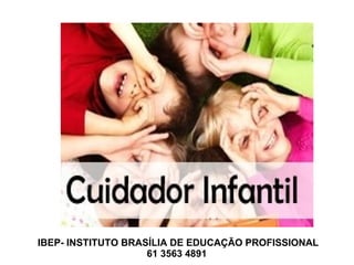 IBEP- INSTITUTO BRASÍLIA DE EDUCAÇÃO PROFISSIONAL
61 3563 4891
 