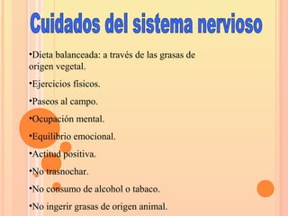 •Dieta balanceada: a través de las grasas de
origen vegetal.
•Ejercicios físicos.
•Paseos al campo.
•Ocupación mental.
•Equilibrio emocional.
•Actitud positiva.
•No trasnochar.
•No consumo de alcohol o tabaco.
•No ingerir grasas de origen animal.
 